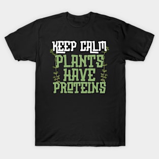 Keep Calm Plants Have Proteins T-Shirt